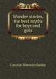 Wonder stories, the best myths for boys and girls, Carolyn Sherwin Bailey 