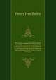 The liturgy compared with the Bible: or, an illustration and confirmation, by Scripture quotations and references, of such parts of the Book of Common . and ceremonies of the United Church of Englan, Henry Ives Bailey 