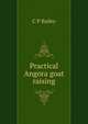 Practical Angora goat raising, C P Bailey 