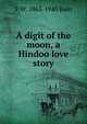 A digit of the moon, a Hindoo love story, F W. 1863-1940 Bain 