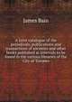 A Joint catalogue of the periodicals, publications and transactions of societies and other books published at intervals to be found in the various libraries of the City of Toronto, James Bain 