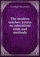 The modern teacher: essays on educatioal aims and methods, Archibald Watson Bain 