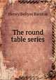 The round table series, Henry Bellyse Baildon 