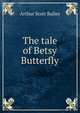 The tale of Betsy Butterfly, Arthur Scott Bailey 