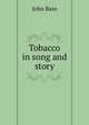 Tobacco in song and story, John Bain 