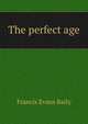 The perfect age, Francis Evans Baily 