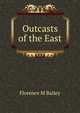 Outcasts of the East, Florence M Bailey 