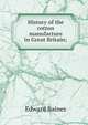 History of the cotton manufacture in Great Britain;, Edward Baines 