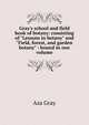 Gray's school and field book of botany: consisting of "Lessons in botany" and "Field, forest, and garden botany" : bound in one volume, Asa Gray 