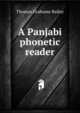 A Panjabi phonetic reader, Thomas Grahame Bailey 