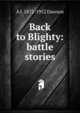 Back to Blighty: battle stories, A J. 1872-1952 Dawson 