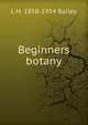 Beginners botany, L H. 1858-1954 Bailey 