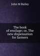 The book of ensilage; or, The new dispensation for farmers, John M Bailey 