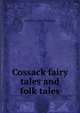 Cossack fairy tales and folk tales, R Nisbet 1854-1909 Bain 