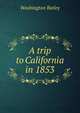 A trip to California in 1853, Washington Bailey 