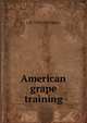 American grape training, L H. 1858-1954 Bailey 