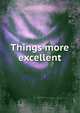 Things more excellent, 