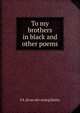 To my brothers in black and other poems, S R. [from old catalog] Bailey 
