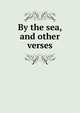 By the sea, and other verses, 