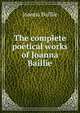 The complete poetical works of Joanna Baillie, Joanna Baillie 