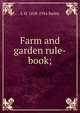 Farm and garden rule-book;, L H. 1858-1954 Bailey 