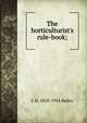 The horticulturist's rule-book;, L H. 1858-1954 Bailey 
