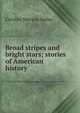 Broad stripes and bright stars; stories of American history, Carolyn Sherwin Bailey 