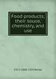 Food products; their souce, chemistry, and use, E H. S. 1848-1933 Bailey 