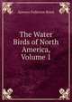 The Water Birds of North America, Volume 1, Spencer Fullerton Baird 