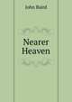 Nearer Heaven, John Baird 