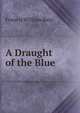 A Draught of the Blue, Francis William Bain 