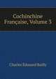 Cochinchine Francaise, Volume 3, Charles Edouard Bailly 