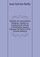 Histoire De L'astronomie Moderne: Depuis La Fondation De L'?cole D'alexandrie, Jusqu'? L'?poque De M.D.Cc.XXX. (French Edition), Jean Sylvain Bailly 