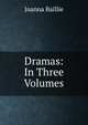 Dramas: In Three Volumes, Joanna Baillie 