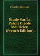 Etude Sur Le Patois Creole Mauricien (French Edition), Charles Baissac 