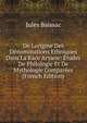 De Lorigine Des Denominations Ethniques Dans La Race Aryane: Etudes De Philologie Et De Mythologie Comparees (French Edition), Jules Baissac 