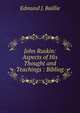 John Ruskin: Aspects of His Thought and Teachings : Bibliog, Edmund J. Baillie 