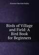 Birds of Village and Field: A Bird Book for Beginners, Florence Merriam Bailey 