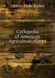 Cyclopedia of American Agriculture: Crops, Liberty Hyde Bailey 