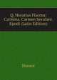 Q. Horatius Flaccus: Carmina. Carmen Seculare. Epodi (Latin Edition), Horace Horace 