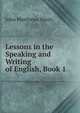 Lessons in the Speaking and Writing of English, Book 1, John Matthews Manly 