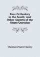 Race Orthodoxy in the South: And Other Aspects of the Negro Question, Thomas Pearce Bailey 
