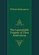 The Lamentable Tragedy of Titus Andronicus, Уильям Шекспир 