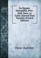 En ?gypte: Alexandrie, Port-Said, Suez, Le Caire. Journal D'un Touriste (French Edition), Henri Bailliere 