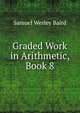 Graded Work in Arithmetic, Book 8, Samuel Wesley Baird 