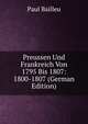 Preussen Und Frankreich Von 1795 Bis 1807: 1800-1807 (German Edition), Paul Bailleu 