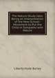 The Nature-Study Idea: Being an Interpretation of the New School-Movement to Put the Child in Sympathy with Nature, Liberty Hyde Bailey 