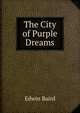 The City of Purple Dreams, Edwin Baird 