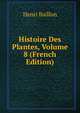 Histoire Des Plantes, Volume 8 (French Edition), Henri Baillon 