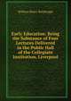 Early Education: Being the Substance of Four Lectures Delivered in the Public Hall of the Collegiate Institution, Liverpool, William Henry Bainbrigge 
